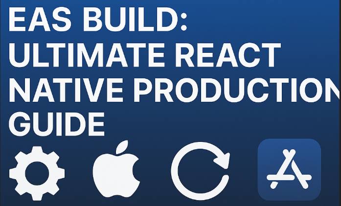 Expo EAS Build: Ultimate React Native Production Guide